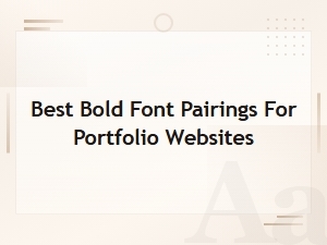 Best Bold Font Pairings for Portfolio Websites: Top Picks