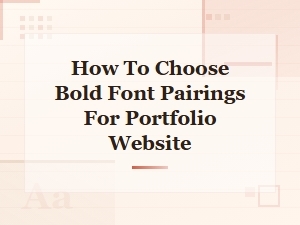 How to Choose Bold Font Pairings for Your Portfolio Website