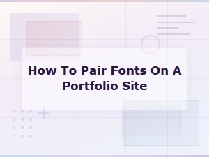 Font Pairing Rules for a Stunning Portfolio Site