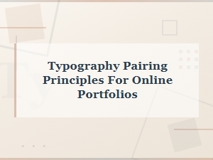 Typography Pairing Principles for Online Portfolios