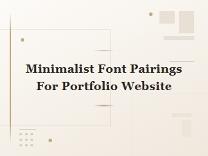 Minimalist Font Pairings for Portfolio Websites