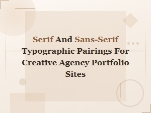 Best Serif and Sans-Serif Font Pairings for Creative Agency Portfolio Websites